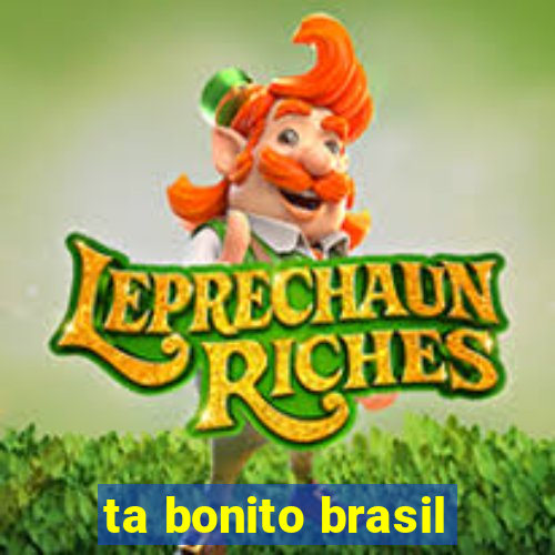 ta bonito brasil