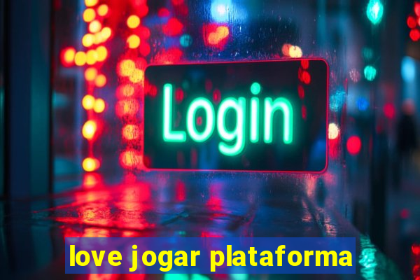 love jogar plataforma