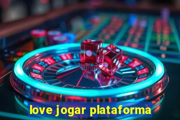 love jogar plataforma