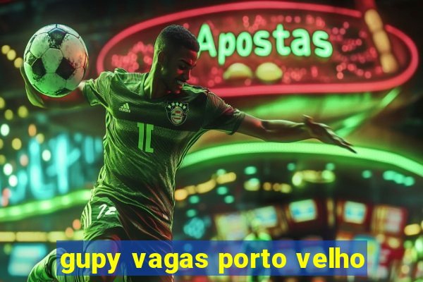 gupy vagas porto velho