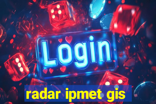 radar ipmet gis