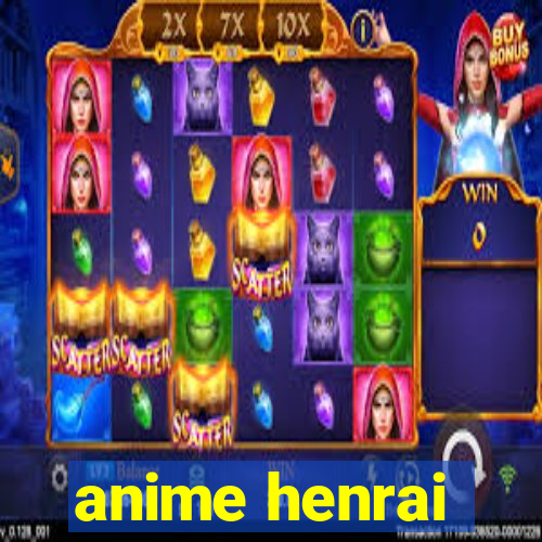 anime henrai