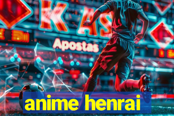 anime henrai