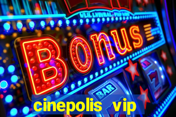 cinepolis vip parque shopping