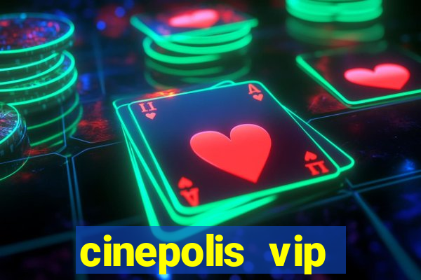 cinepolis vip parque shopping