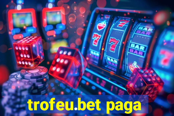 trofeu.bet paga