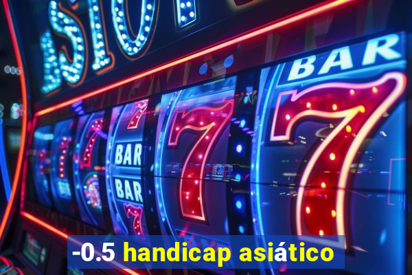 -0.5 handicap asiático