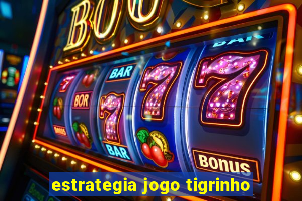 estrategia jogo tigrinho