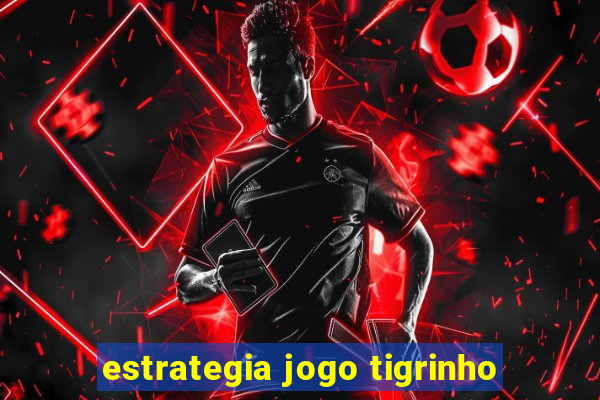 estrategia jogo tigrinho