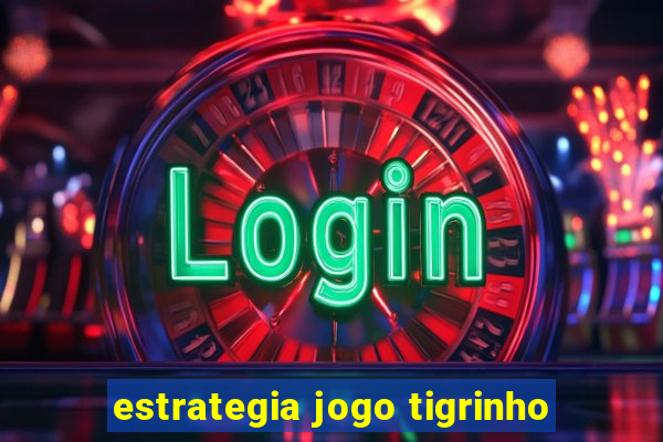 estrategia jogo tigrinho