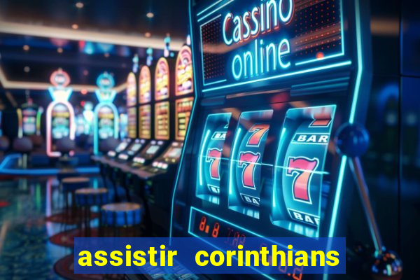 assistir corinthians futebol play hd