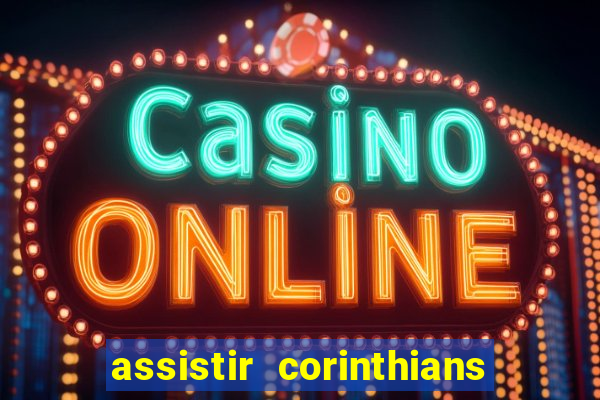 assistir corinthians futebol play hd