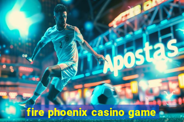 fire phoenix casino game