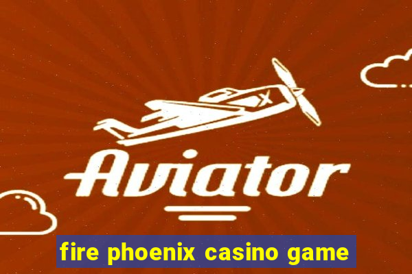 fire phoenix casino game