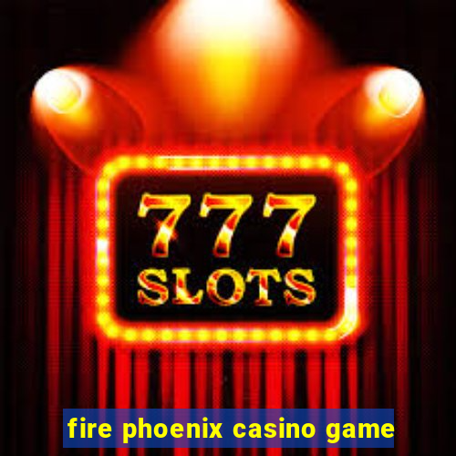 fire phoenix casino game