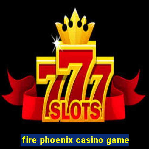 fire phoenix casino game