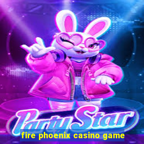 fire phoenix casino game