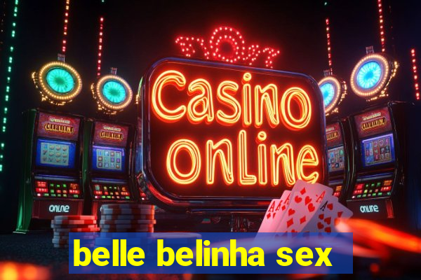 belle belinha sex