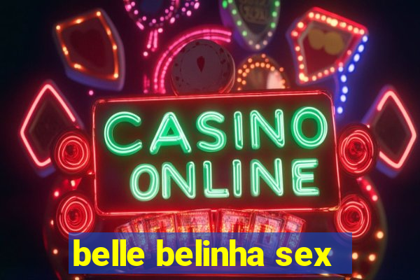 belle belinha sex