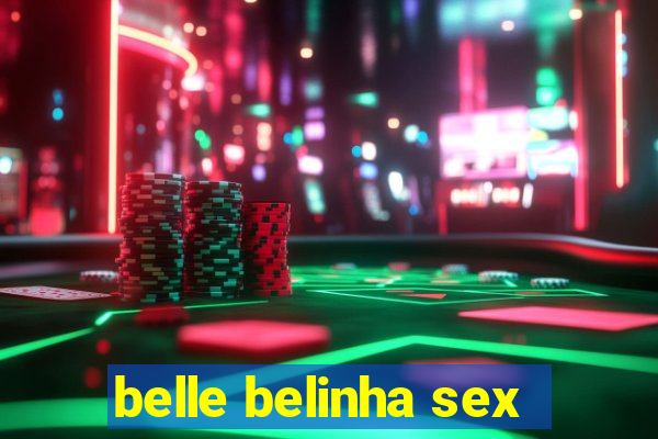 belle belinha sex