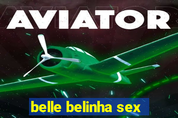 belle belinha sex