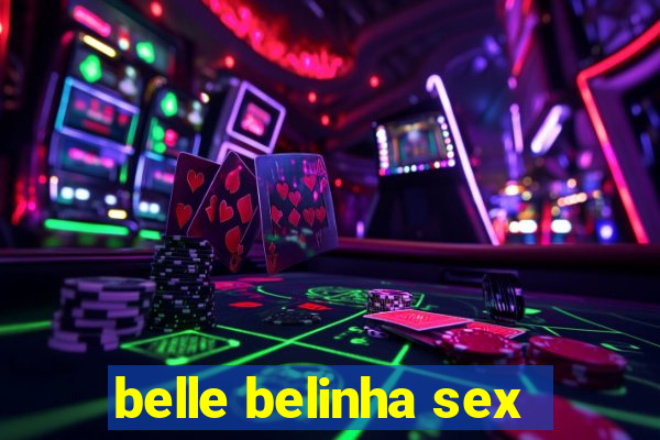 belle belinha sex