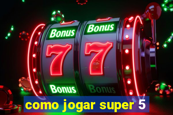 como jogar super 5