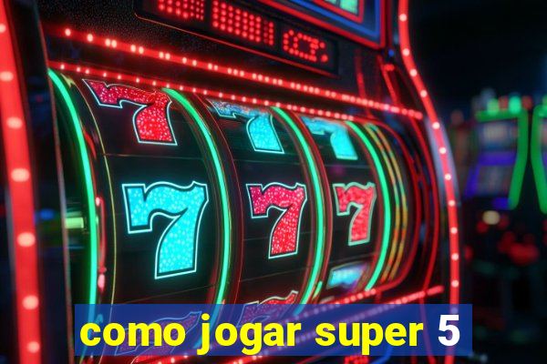 como jogar super 5