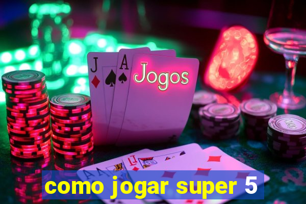 como jogar super 5