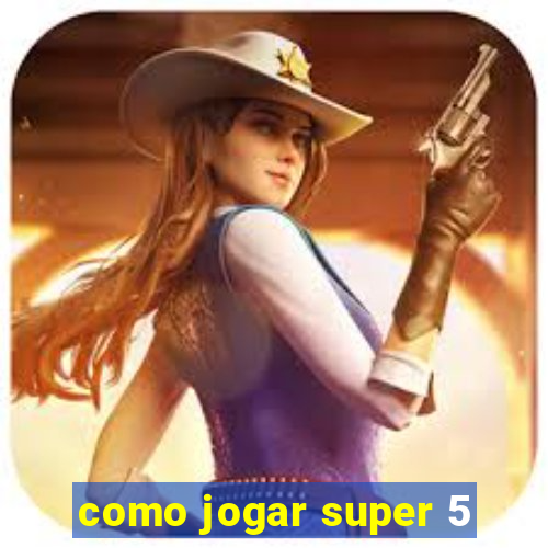 como jogar super 5