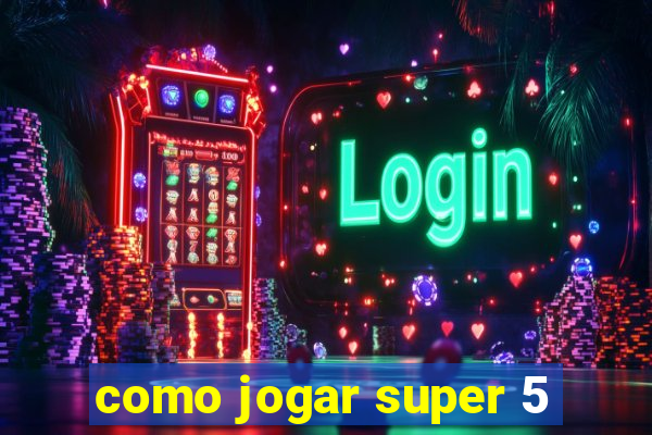 como jogar super 5