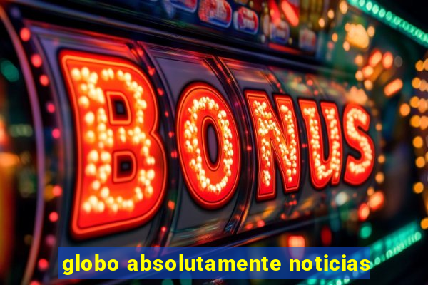 globo absolutamente noticias