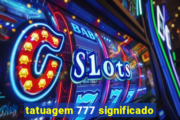 tatuagem 777 significado