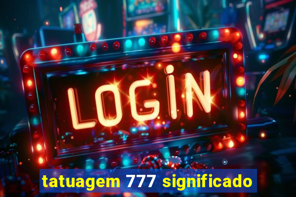 tatuagem 777 significado