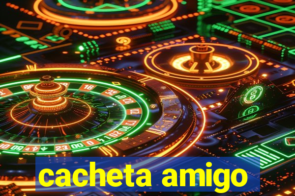 cacheta amigo