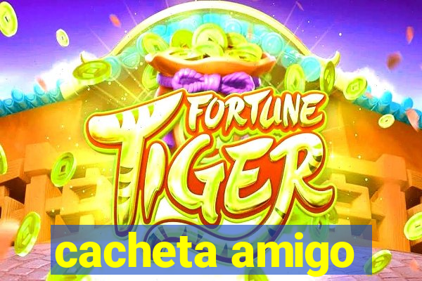 cacheta amigo