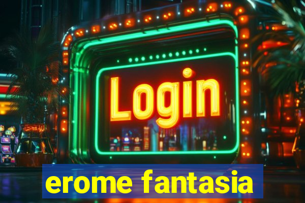 erome fantasia