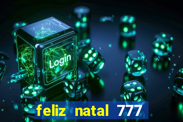 feliz natal 777 plataforma login