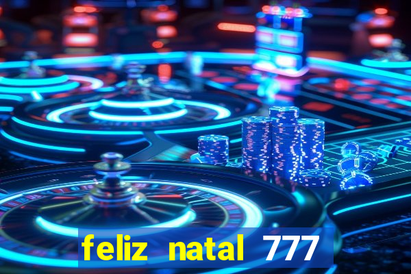 feliz natal 777 plataforma login