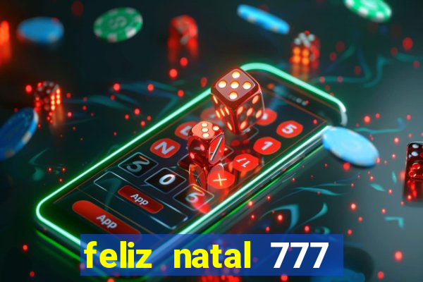 feliz natal 777 plataforma login