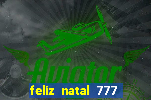 feliz natal 777 plataforma login