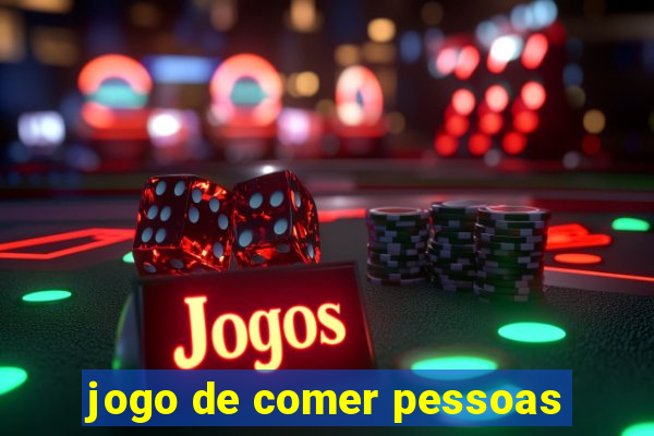 jogo de comer pessoas