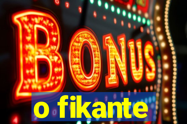 o fikante