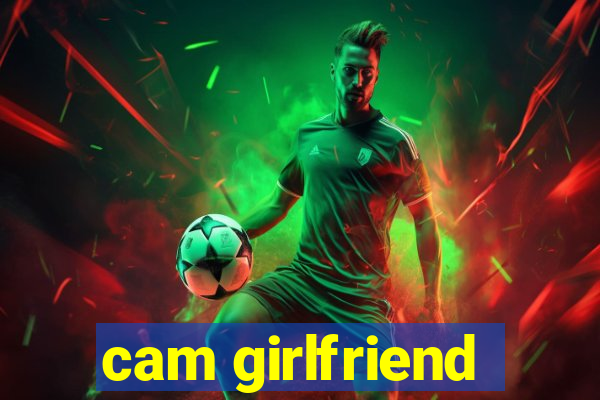 cam girlfriend