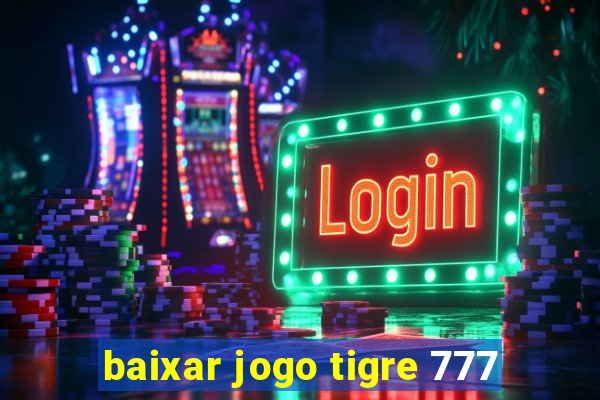 baixar jogo tigre 777