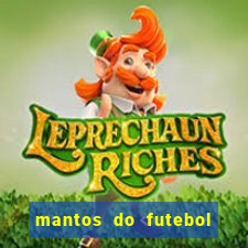 mantos do futebol jogos de hoje na tv