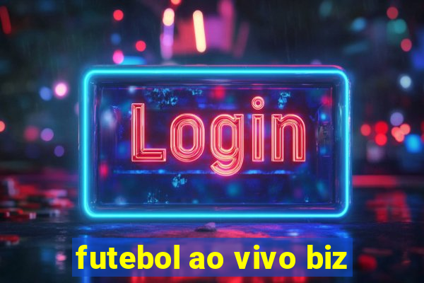 futebol ao vivo biz