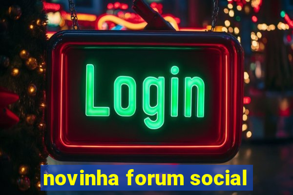 novinha forum social