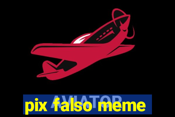 pix falso meme