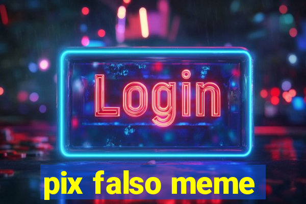 pix falso meme